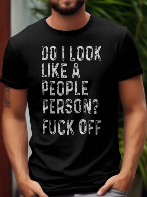 Do I look like a people person Fuck off