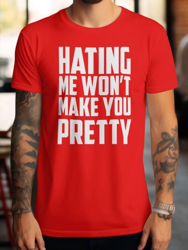 Hating me wont make you pretty T skjorte