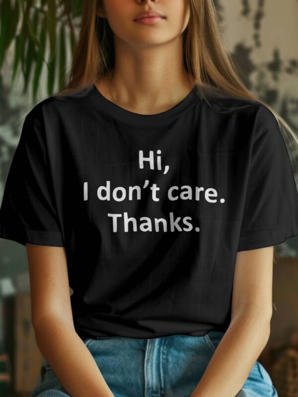 Hi i dont care thanks T skjorte