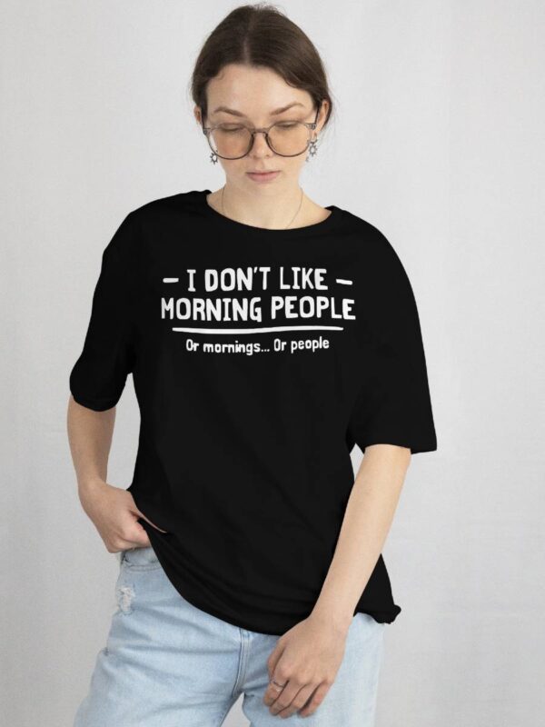 I dont like morning people or mornings or people