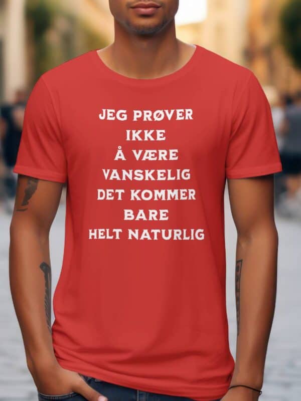 Jeg prøver ikke å være vanskelig det bare kommer helt naturlig T skjorte