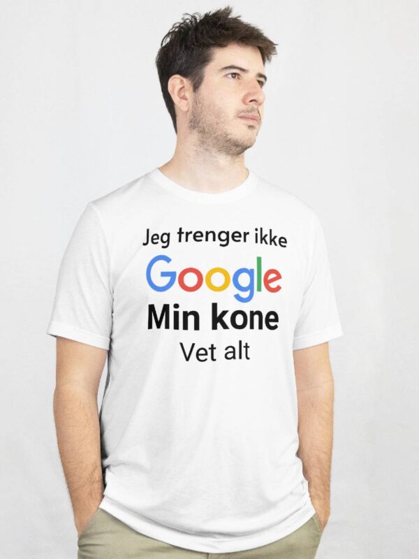 Jeg trenger ikke Google min kone vet alt T-skjorte.