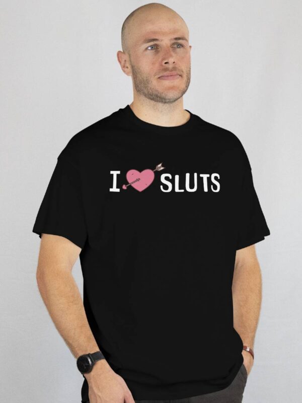 I love sluts