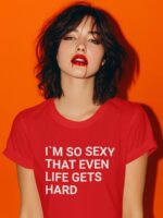 Im so sexy that even life gets hard