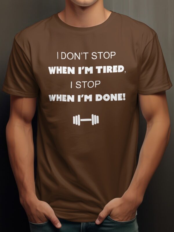 I dont stop when im tired i stop when im done