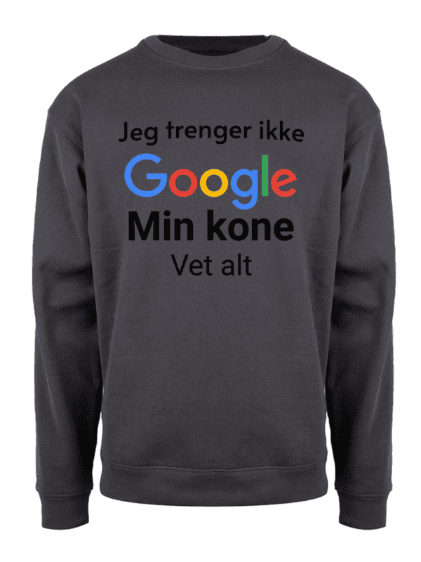Jeg trenger ikke Google min kone vet alt – Collegegenser