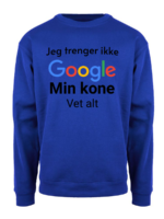 Jeg trenger ikke Google min kone vet alt – Collegegenser