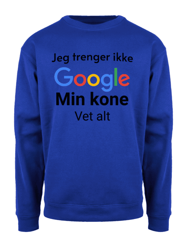 Jeg trenger ikke Google min kone vet alt – Collegegenser