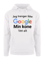 Jeg trenger ikke Google min kone vet alt – Hettegenser