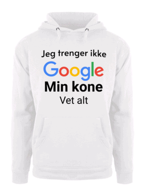 Jeg trenger ikke Google min kone vet alt – Hettegenser