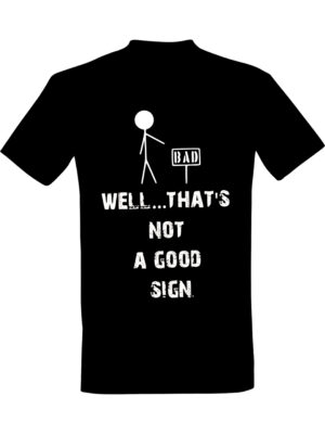 Thats not a good sign – T-skjorte med morsom tekst | Gavetips