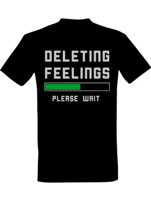 Deleting feelings – Fet t-skjorte med drøy humor | Morsom gave
