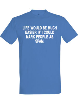 Life would be much easier if i could mark people as spam – T-skjorte med morsom tekst | Gavetips