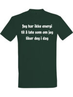 Jeg har ikke energi til å late som om jeg liker deg i dag – Fet t-skjorte med drøy humor | Morsom gave
