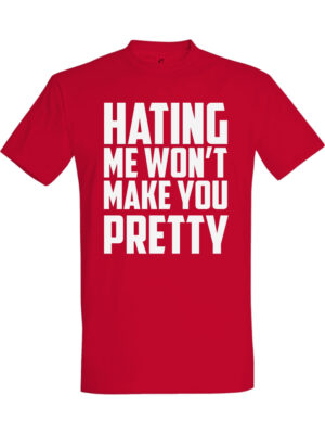 Hating me wont make you pretty
