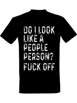 Do I look like a people person Fuck off – Fet t-skjorte med drøy humor | Morsom gave