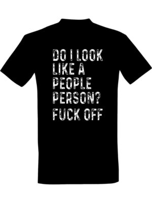 Do I look like a people person Fuck off