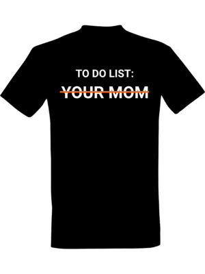 To Do List Your Mom – T-skjorte med frekk humor | Drøy gaveidé