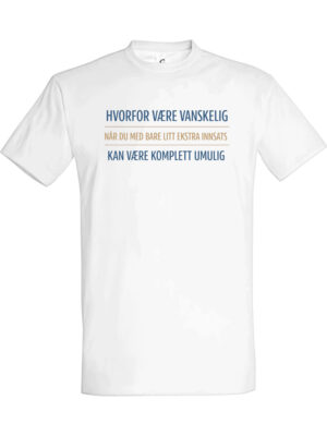 Hvorfor være vanskelig – Fet t-skjorte med drøy humor | Morsom gave