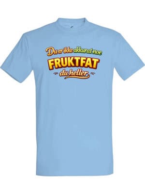 Du er ikke akkurat noe fruktfat