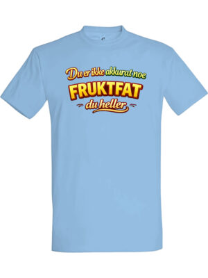 Du er ikke akkurat noe fruktfat – Fet t-skjorte med drøy humor | Morsom gave