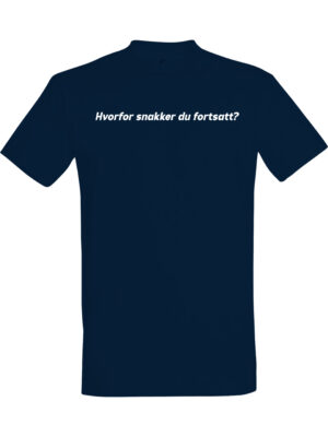 Hvorfor snakker du fortsatt – Fet t-skjorte med drøy humor | Morsom gave
